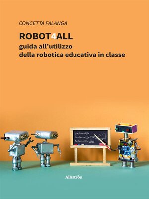 cover image of Robot4All--guida all'utilizzo della robotica educativa in classe